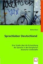 Sprachlabor Deutschland : Eine Studie über die Entwicklung der Sprache in den Peripherien deutscher Großstädte （2008. 132 S. 220 mm）
