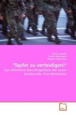 "Tapfer zu verteidigen!" : Das öffentliche Rekrutengelöbnis der neuen Bundeswehr. Eine Militärkritik （2009. 120 S. 220 x 150 mm）