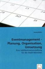 Eventmanagement - Planung, Organisation, Umsetzung : Eine Jubil&auml;umsveranstaltung f&uuml;r die Stadt M&uuml;nchen （2008. 84 S. 220 mm）