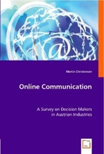 Online Communication : A Survey on Decision Makers in Austrian Industries. （2008. 120 S. 220 mm）