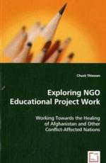Exploring NGO Educational Project Work : Working Towards the Healing of Afghanistan and Other Conflict-Affected Nations （2008. 136 S. 220 mm）