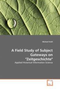 A Field Study of Subject Gateways on "Zeitgeschichte" : Applied Historical Information Science （2008. 68 S. 240 mm）