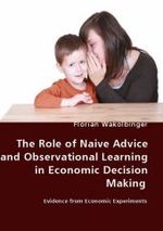 The Role of Naive Advice and Observational Learning in Economic Decision Making - Evidence from Economic Experiments