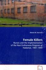 Female Killers : Nurses and the Implementation of the Nazi Euthanasia Program at Hadamar, 1941-1945 （2008. 124 S. 220 mm）