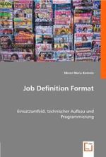 Job Definition Format : Einsatzumfeld, technischer Aufbau und Programmierung （2008. 80 S. 220 mm）
