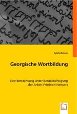 Georgische Wortbildung : Eine Betrachtung unter Berücksichtigung der Arbeit Friedrich Neissers （2008. 72 S. 220 mm）