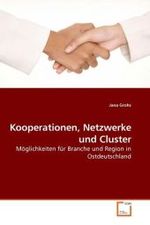 Kooperationen, Netzwerke und Cluster : Möglichkeiten für Branche und Region in Ostdeutschland （2008. 152 S. 220 mm）