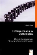 Fehlerrechnung in Ökobilanzen : Effiziente Kombination  von Näherungsverfahren und Simulation （2008. 204 S. 220 mm）