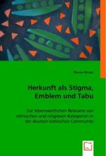 Herkunft als Stigma, Emblem und Tabu : Zur lebensweltlichen Relevanz                    von ethnischen und religiösen Kategorien in der deutsch-türkischen Community （2008. 136 S. 220 mm）