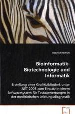 Bioinformatik-Biotechnologie und Informatik : Erstellung einer Grafikbibliothek unter .NET 2005 zumEinsatz in einem Softwaresystem für Testauswertungenin der medizinischen Leistungsdiagnostik （2008. 152 S. 220 mm）