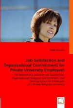 Job Satisfaction and Organizational Commitment for Private University Employees : The Relationship between Job Satisfaction, Organizational / Religious Committment, and Demographics for Employees of a Private Religious University （2008. 192 S. 22 cm）
