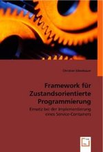 Framework für Zustandsorientierte Programmierung : Einsatz bei der Implementierungeines Service-Containers （2008. 120 S. 220 mm）