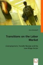 Transitions on the Labor Market : Unemployment, Transfer Receipt and the Low-Wage-Sector （2008. 148 S. 220 mm）