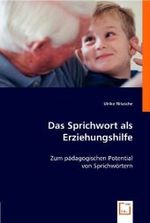Das Sprichwort als Erziehungshilfe : Zum pädagogischen Potential von Sprichwörtern （2008. 88 S. 220 mm）