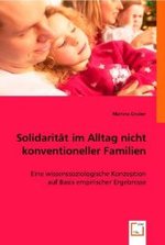 Solidarität im Alltag nicht konventioneller Familien : Eine wissenssoziologische Konzeption auf Basis empirischer Ergebnisse （2008. 104 S. 22 cm）