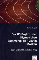 Der US-Boykott der Olympischen Sommerspiele 1980 in Moskau : Sport und Politik im Kalten Krieg （2008. 92 S. 22 cm）