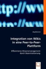 Integration von Wikis in eine Peer-to-Peer-Plattform : Effizienteres Wissensmanagement durch Dezentralisierung （2008. 108 S. 220 mm）