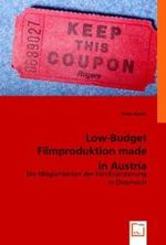 Low-Budget Filmproduktion made in Austria : Die Möglichkeiten der Filmfinanzierung in Österreich （2008. 136 S. 220 mm）