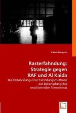 Rasterfahndung: Strategie gegen RAF und Al Kaida : Die Entwicklung einer Fahndungsmethode zur Bekämpfung des revoltierenden Terrorismus （2008. 124 S. 220 mm）