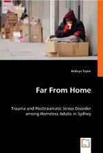 Far From Home : Trauma and Posttraumatic Stress Disorder among Homeless Adults in Sydney （2008. 128 S. 220 mm）