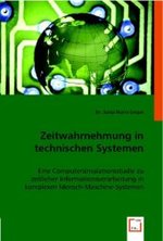 Zeitwahrnehmung in technischen Systemen : Eine Computersimulationsstudie zu zeitlicher Informationsverarbeitung in komplexen Mensch-Maschine-Systemen （2008. 124 S. 220 mm）
