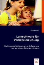 Lernsoftware für Verkehrserziehung : Multimediale Rollenspiele zur Reduzierung von Verkehrsunfällen von Kindern （2008. 124 S. 220 mm）
