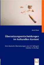 Übersetzungsentscheidungen im kulturellen Kontext : Drei deutsche Übersetzungen von J.D. Salingers "Catcher in the Rye" （2008. 172 S. 220 mm）