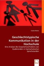 Geschlechtstypische Kommunikation in der Hochschule : Eine Analyse des Gesprächsverhaltens von Studierenden in hochschulischen Sprechstunden （2008. 116 S. 22 cm）