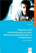 Diagnose und Unterstützung mentaler Wissensrepräsentationen in Projektteams : Eine Fallstudie （2008. 168 S. 22 cm）