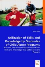 Utilization of skills and knowledge by graduates of child abuse programs : How and why these graduates utilized the skills and knowledge they obtained in the program （2008. 112 S. 220 mm）