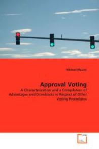 Approval Voting : A Characterization and a Compilationof Advantages and Drawbacks in Respect of Other Voting Procedures （2008. 88 S. 220 mm）