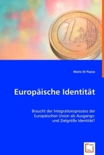 Europäische Identität : Braucht der Integrationsprozess der Europäischen Union als Ausgangs- und Zielgröße Identität? （2008. 80 S. 220 mm）