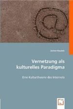 Vernetzung als kulturelles Paradigma : Eine Kulturtheorie des Internets （2008. 244 S. 220 mm）