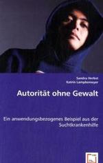 Autorität ohne Gewalt : Ein anwendungsbezogenes Beispiel aus der Suchtkrankenhilfe （2008. 192 S. 220 mm）