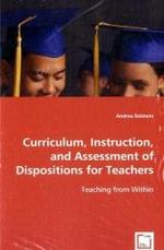 Curriculum, Instruction, and Assessment ofDispositions for Teachers : Teaching from Within （2008. 228 S. 220 mm）