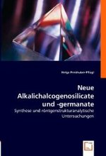 Neue Alkalichalcogenosilicate und -germanate : Synthese und röntgenstrukturanalytische Untersuchungen （2008. 256 S. 220 mm）