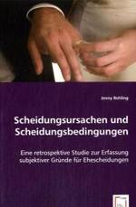 Scheidungsursachen und Scheidungsbedingungen : Eine retrospektive Studie zur Erfassung subjektiver Gründe für Ehescheidungen （2008. 104 S. 220 mm）