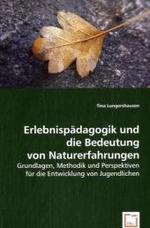 Erlebnispädagogik und die Bedeutung von Naturerfahrungen : Grundlagen, Methodik und Perspektiven für die Entwicklung von Jugendlichen （2008. 132 S. 220 mm）