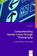 Comprehending Gender Issues through Photography : A South African Case Study （2008. 92 S. 220 mm）