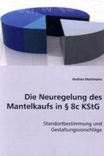Die Neuregelung des Mantelkaufs in § 8c KStG : Standortbestimmung und Gestaltungsvorschläge （2008. 196 S. 22 cm）