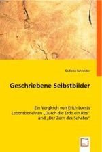 Geschriebene Selbstbilder : Ein Vergleich von Erich Loests Lebensberichten "Durch die Erde ein Riss" und "Der Zorn des Schafes" （2008. 136 S. 220 mm）
