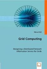 Grid Computing : Designing a Distributed NetworkInformation Service for Grids （2008. 140 S. 220 mm）