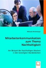 Mitarbeiterkommunikation zum Thema Nachhaltigkeit : Am Beispiel der Nachhaltigen Wochen in den beteiligten Handelsketten. （2008. 160 S. 220 mm）