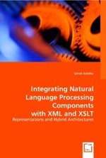 Integrating Natural Language Processing Components with XML and XSLT : Representations and Hybrid Architectures （2008. 356 S. 22 cm）