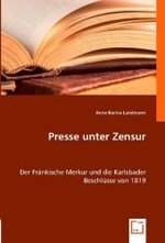 Presse unter Zensur : Der Fränkische Merkur und die Karlsbader Beschlüsse von 1819 （2008. 172 S. 220 mm）