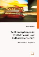 Zeitkonzeptionen in Erz¿theorie und Kulturwissenschaft : Ein kritischer Vergleich （2008. 176 S. 220 mm）