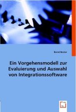 Ein Vorgehensmodell zur Evaluierung und Auswahl von Integrationssoftware （2008. 128 S. 220 mm）