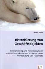Historisierung von Geschäftsobjekten : Versionierung und Historisierung in unternehmenskritischen Systemen unter Verwendung von Hibernate （2008. 112 S. 22 cm）