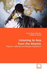 Listening to Asia from the Atlantic : Migrant, Trafficked and Refugee Populations （2008. 124 S. 220 mm）