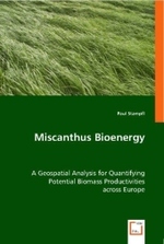 Miscanthus Bioenergy : A Geospatial Analysis for Quantifying Potential Biomass Productivities across Europe （2008. 92 S. 220 mm）